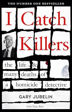 I Catch Killers: The Life and Many Deaths of a Homicide Detective