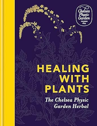 Healing with Plants: The Chelsea Physic Garden Herbal