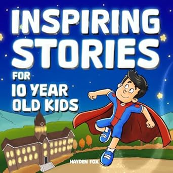 Inspiring Stories for 10 Year Old Kids: An Inspirational Superhero Themed Book To Teach Young Readers About Bravery, Control, Confidence, and Friendship