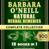 Barbara O’Neill Natural Herbal Remedies Complete Collection: 15 in 1: The Lost Book of Self-Healing Solutions for Holistic Health and Optimal Well-Being