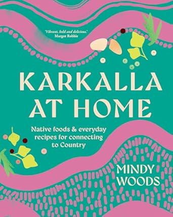 Karkalla at Home: Native foods & everyday recipes for connecting to Country