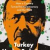 Turkey Under Erdogan: How a Country Turned from Democracy and the West