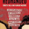 Redhanded: An Exploration of Criminals, Cannibals, Cults, and What Makes a Killer Tick