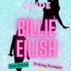 A Pocket Guide to Billie Eilish: Fun Trivia, Writing Prompts, Kid and Teen-Friendly, Trivia, Little-Known Facts, Lyric Quiz, Stocking Stuffer