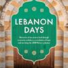 Lebanon Days: Memories of an ancient land through economic meltdown, a revolution of hope and surviving the 2020 Beirut explosion