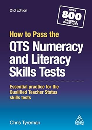 How to Pass the QTS Numeracy and Literacy Skills Tests: Essential Practice for the Qualified Teacher Status Skills Tests: Essential Practice for the Qualified Teacher Status Skills Tests 2nd Edition