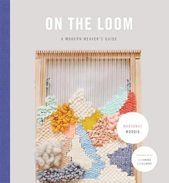 On the Loom:A Modern Weaver’s Guide
