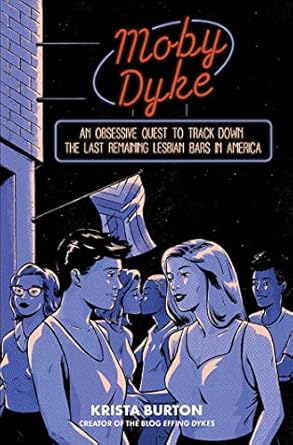 Moby Dyke: An Obsessive Quest to Track Down the Last Remaining Lesbian Bars in America