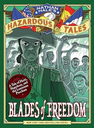 Blades of Freedom (Nathan Hale’s Hazardous Tales #10):A Tale of Haiti, Napoleon, and the Louisiana Purchase