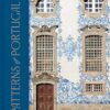 Patterns of Portugal: A Journey Through Colors, History, Tiles, and Architecture