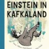 Einstein in Kafkaland: How Albert Fell Down the Rabbit Hole and Came Upwith the Universe