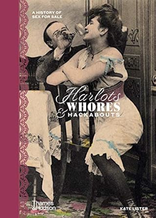 Harlots, Whores & Hackabouts:A History of Sex for Sale