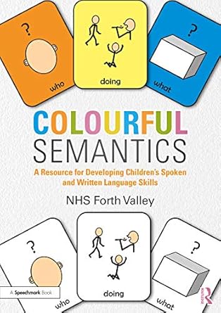 Colourful Semantics: A Resource for Developing Children’s Spoken and Written Language Skills