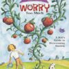 What to Do When You Worry Too Much: A Kid's Guide to Overcoming Anxiety