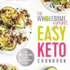 The Wholesome Yum Easy Keto Cookbook: 100 Simple Low Carb Recipes. 10 Ingredients or Less