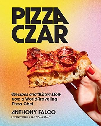 Pizza Czar:Recipes and Know-How from a World-Traveling Pizza Chef