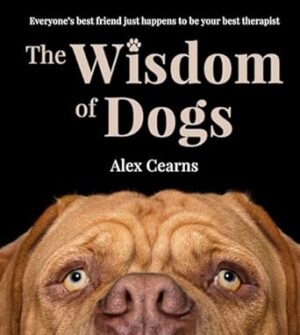The Wisdom Of Dogs: The adorable and funny new book from the photographer behind the bestselling QUOKKA'S GUIDE TO HAPPINESS and ZEN DOGS