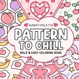 Pattern To Chill Bold and Easy Coloring Book: Cute and Simple Coloring Designs for Adults and Kids, Featuring Lovely Cozy Patterns and Mandalas for Relaxation