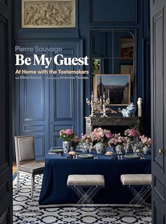 Be My Guest:At Home with the Tastemakers