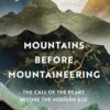 Mountains before Mountaineering: The Call of the Peaks before the Modern Age