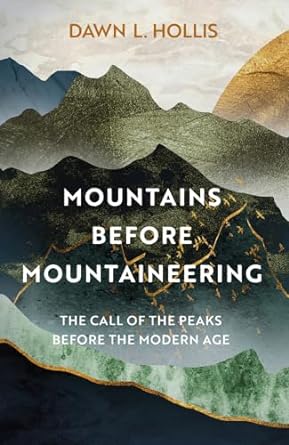 Mountains before Mountaineering: The Call of the Peaks before the Modern Age