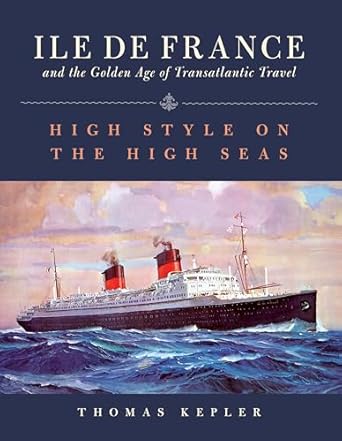 Ile de France and the Golden Age of Transatlantic Travel: High Style on the High Seas