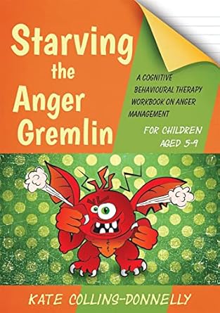 Starving the Anger Gremlin for Children Aged 5-9: A Cognitive Behavioura: l Therapy Workbook on Anger Management: 4