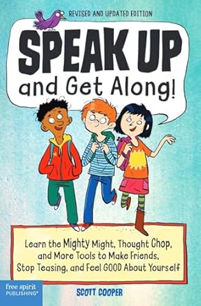 Speak Up and Get Along!: Learn the Mighty Might, Thought Chop, and More Tools to Make Friends, Stop Teasing, and Feel Good about Yourself
