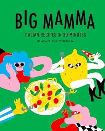 Big Mamma Italian Recipes in 30 Minutes: Shower Time Included