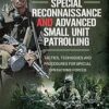 Special Reconnaissance and Advanced Small Unit Patrolling: Tactics, Techniques and Procedures for Special Operations Forces