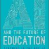AI and the Future of Education: Teaching in the Age of Artificial Intelligence