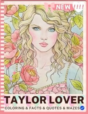 Taylor LOVER Swift Coloring & Activity Book: Fun Mazes, Facts, Inspirational Quotes, and Activities for Fan Girls, Adults, Teens, and Kids