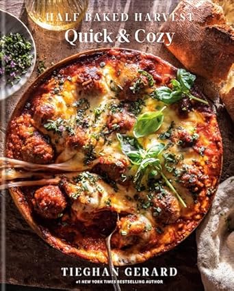 Half Baked Harvest Quick & Cozy: A Cookbook: --