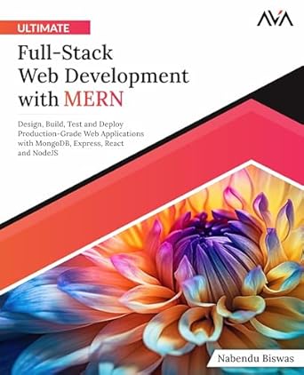Ultimate Full-Stack Web Development with MERN: Design, Build, Test and Deploy Production-Grade Web Applications with MongoDB, Express, React and NodeJS (English Edition)
