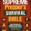 The Supreme Prepper’s Survival Bible: Alpha Techniques and Ingenious Off-Grid Projects for Thriving in ANY Scenario. Life-Saving Hacks, Home Defense, Stockpiling, Canning, Water Filtration & More