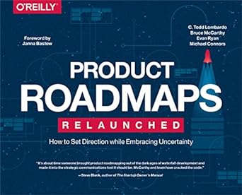 Product Roadmaps Relaunched: How to Set Direction While Embracing Uncertainty