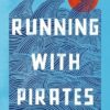 Running with Pirates: On Freedom, Adventure, and Fathers and Sons