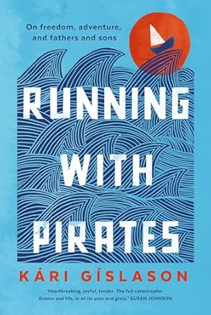 Running with Pirates: On Freedom, Adventure, and Fathers and Sons