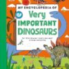 My Encyclopedia of Very Important Dinosaurs: For Little Dinosaur Lovers Who Want to Know Everything