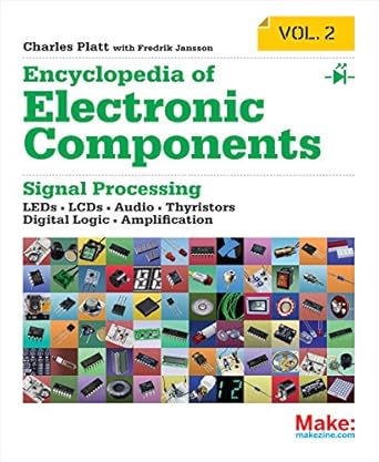 Encyclopedia of Electronic Components Volume 2: Leds, Lcds, Audio, Thyristors, Digital Logic, and Amplification