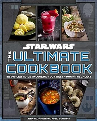 Star Wars: The Ultimate Cookbook: The Official Guide to Cooking Your Way Through the Galaxy