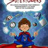 Executive Functioning Superpowers: Inclusive Strategies that Embrace Neurodiversity at Home and in the Classroom. Helping Kids Stay Calm, Get Organized and Achieve Success.