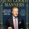 Just Good Manners: A Quintessential Guide to Courtesy, Charm, Grace and Decorum