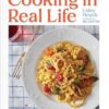 Cooking in Real Life: Delicious & Doable Recipes for Every Day (A Cookbook)