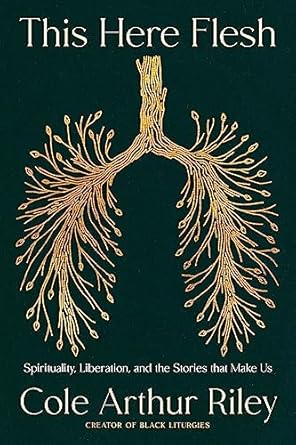 This Here Flesh: Spirituality, Liberation and the Stories That Make Us: An instant NEW YORK TIMES bestseller