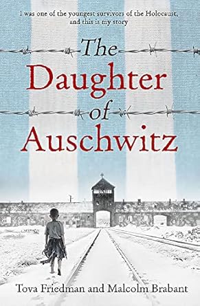 The Daughter of Auschwitz: THE SUNDAY TIMES BESTSELLER - a heartbreaking true story of courage, resilience and survival