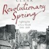 Revolutionary Spring: Fighting for a New World 1848-1849