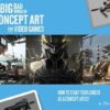 The Big Bad World of Concept Art for Video Games: How to Start Your Career as a Concept Artist