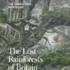 The Lost Rainforests Of Britain: A Sunday Times bestselling and award-winning journey through Britain's temperate rainforests