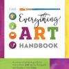 Everything Art Handbook: A comprehensive guide to more than 100 art techniques and tools of the trade: A comprehensive guide to more than 100 art techniques and tools of the trade
